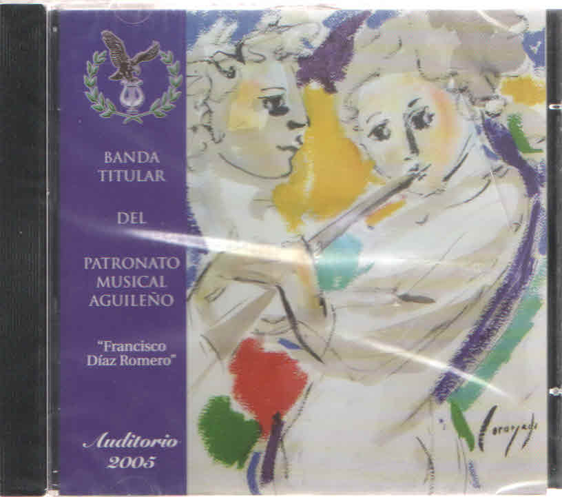 CD BANDA TITULAR DEL PATRONATO MUSICAL AGUILEÑO \"FRANCISCO DIAZ ROMERO\" 2005